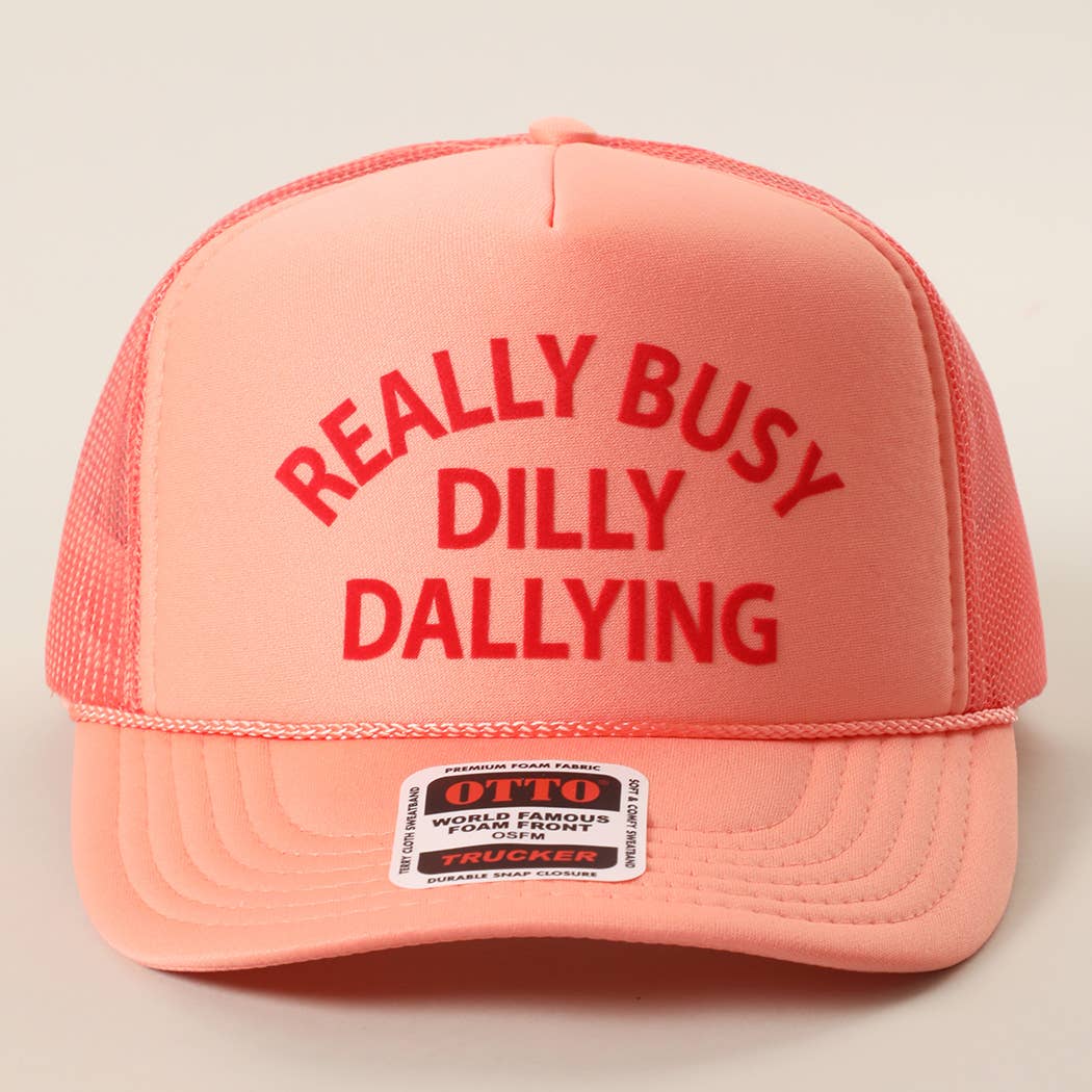 REALLY BUSY DILLY DAYLLYING Foam Trucker Hat