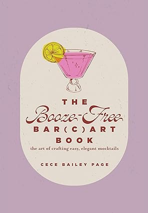 The Booze-Free Bar Cart Book: The Art of Crafting Easy, Elegant Mocktails