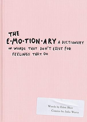 The Emotionary: A Dictionary of Words That Don't Exist for Feelings That Do