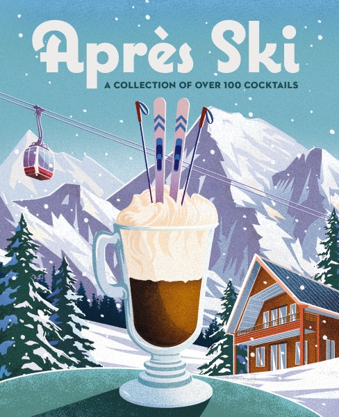 Après Ski: 100 Cozy Drinks
