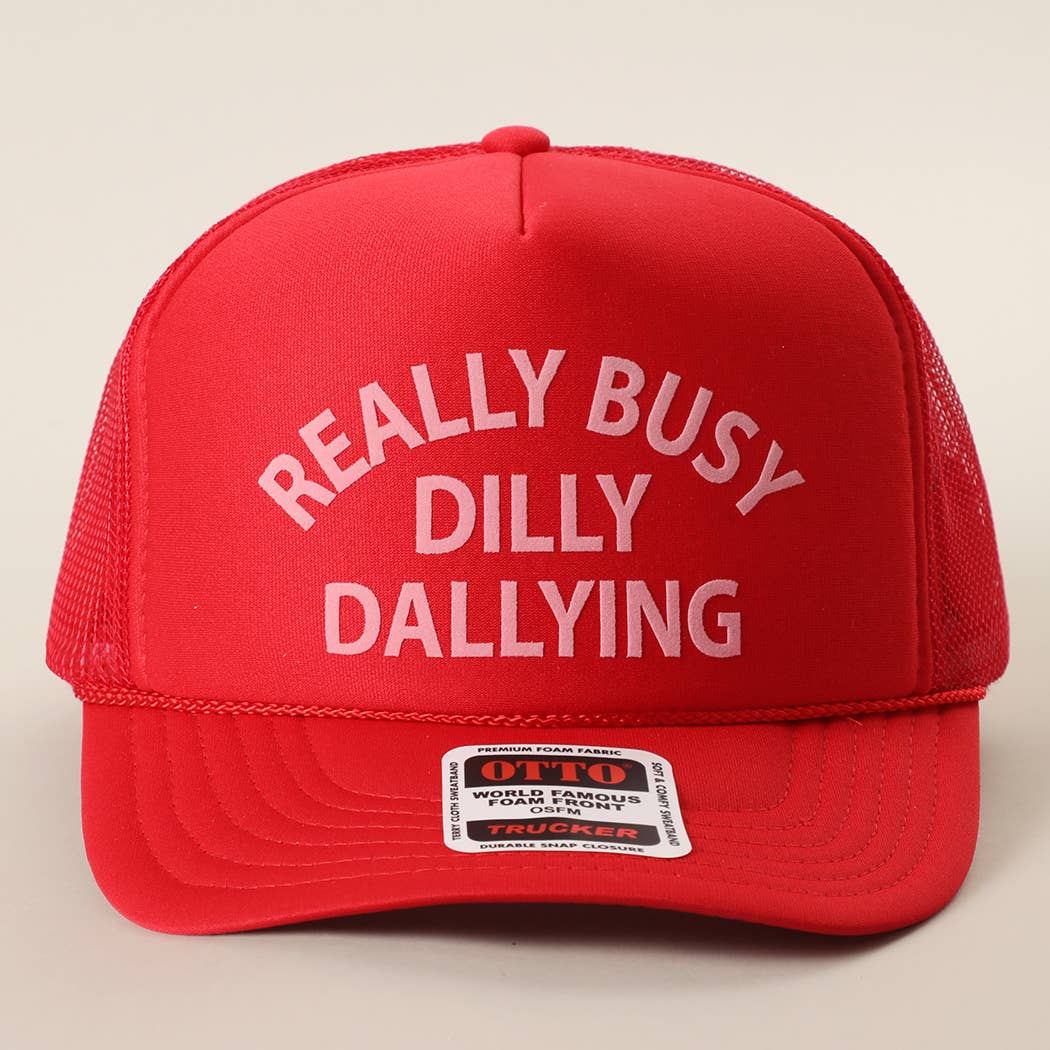 REALLY BUSY DILLY DAYLLYING Foam Trucker Hat