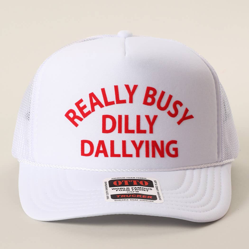 REALLY BUSY DILLY DAYLLYING Foam Trucker Hat