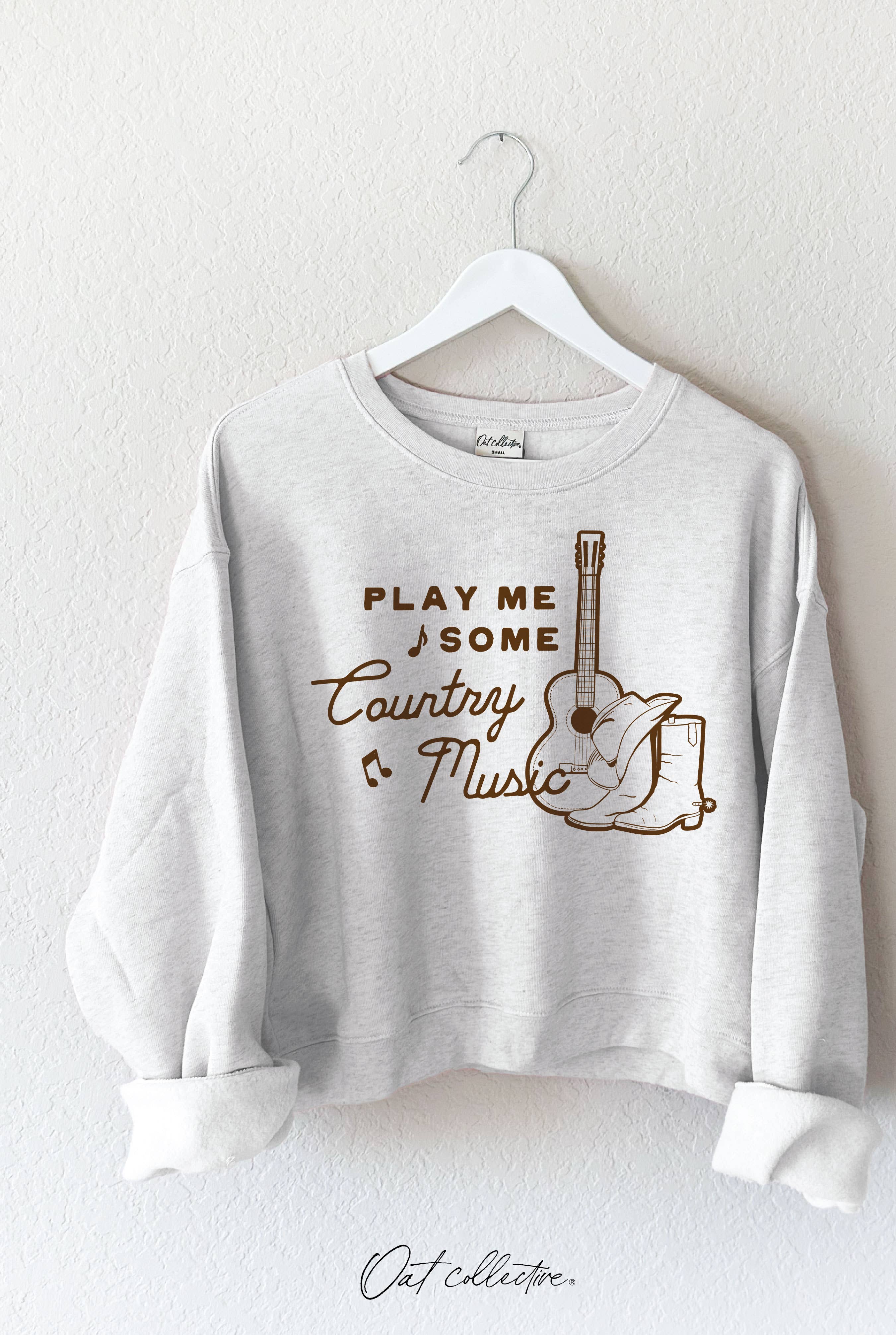 PLAY ME SOME COUNTRY MUSIC SWEATSHIRT