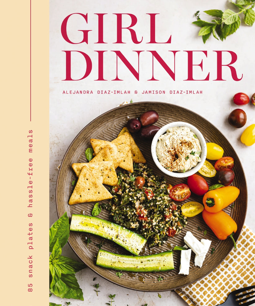 Girl Dinner: 85 Snack Plates & Hassle-Free Meals